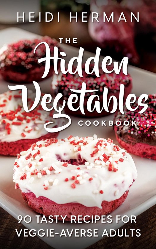 The Hidden Vegetables Cookbook