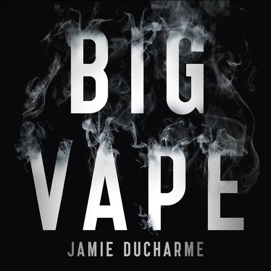 Big Vape: The Incendiary Rise of Juul - cover