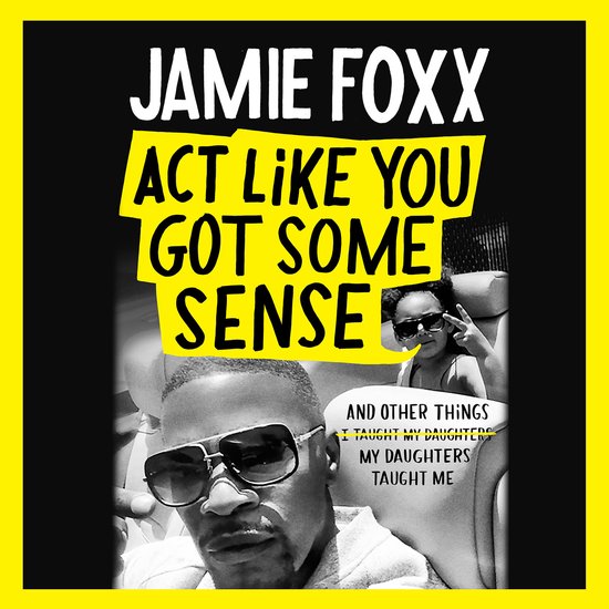 Jamie Foxx met zonnebril, met op de achtergrond zijn dochter die een peace-teken maakt. De tekst "Act Like You Got Some Sense" en "My Daughters Taught Me" is zichtbaar.