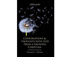 Conversations & Thoughts with God From a Growing Christian - Volume #2 - Prayers
