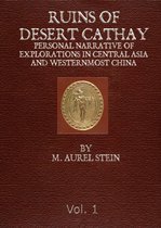 RUINS OF DESERT CATHAY - 1912 - Volume 1