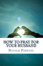 Christian Family's Blessings - How to Pray for Your Husband