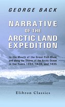 Elibron Classics - Narrative of the Arctic Land Expedition.
