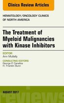The Clinics: Internal Medicine Volume 31-4 - The Treatment of Myeloid Malignancies with Kinase Inhibitors, An Issue of Hematology/Oncology Clinics of North America