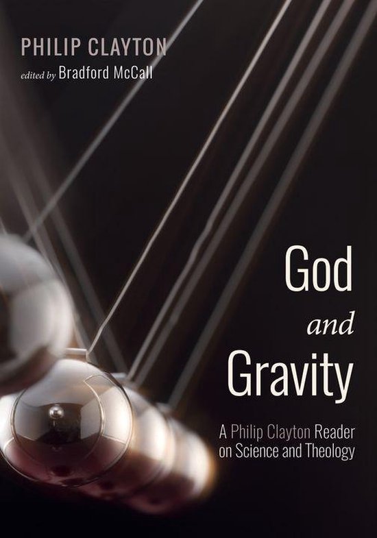 Boekomslag: "God and Gravity", een Philip Clayton Reader over Wetenschap en Theologie, met een Newton's wieg op de achtergrond.