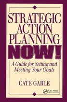 Strategic Action Planning Now Setting and Meeting Your Goals