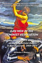 Gay Men in the Feminist Revolution: Articles, Pamphlets & Reflections on My Gay Activist Days In San Francisco, 1969-1972