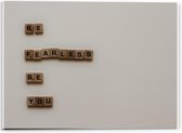 Acrylglas - '' Be Fearless Be You''  - 40x30cm Foto op Acrylglas (Met Ophangsysteem)