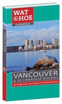 Wat & Hoe onderweg  -   Wat & Hoe Onderweg Vancouver en de Canadese rockies