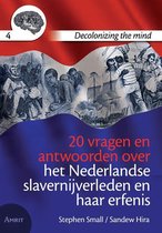 Decolonizing the mind 4 - 20 vragen en antwoorden over het Nederlandse slavernijverleden en haar erfenis