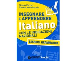 Insegnare e Apprendere Italiano con le Indicazioni Nazionali. Lessico, Grammatica