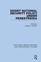 Routledge Library Editions: Cold War Security Studies 51 - Soviet National Security Policy Under Perestroika