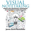 Visual Notetaking: Increase your Concentration, Comprehension, and Effectiveness by Taking Visual Notes