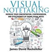 Visual Notetaking: Increase your Concentration, Comprehension, and Effectiveness by Taking Visual Notes