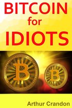 Bitcoin for Idiots