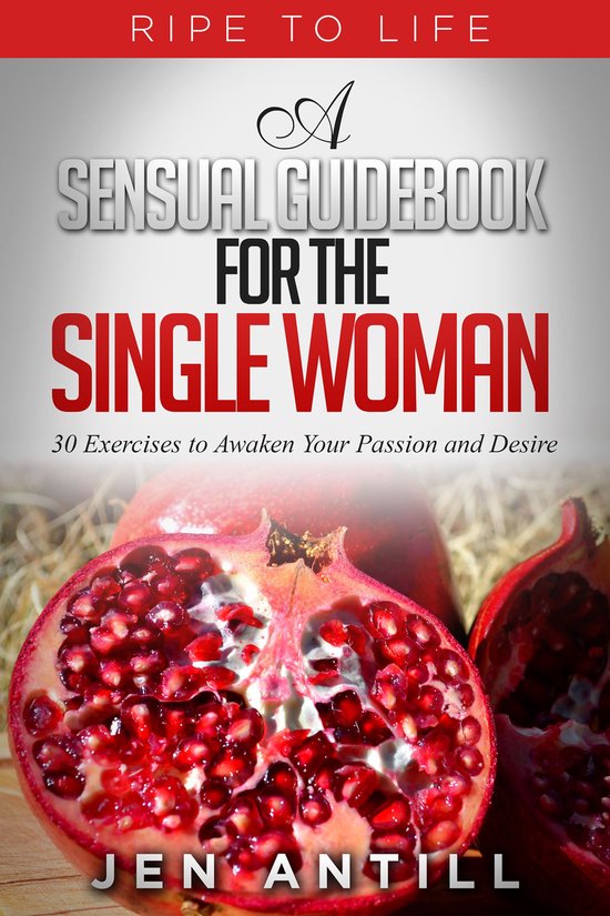 Ripe to Life: A Sensual Guidebook for The Single Woman - cover