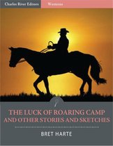 The Luck of Roaring Camp and Other Stories and Sketches (Illustrated Edition)