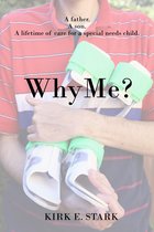 Why Me?: A father, a son, a lifetime of care for a special needs child