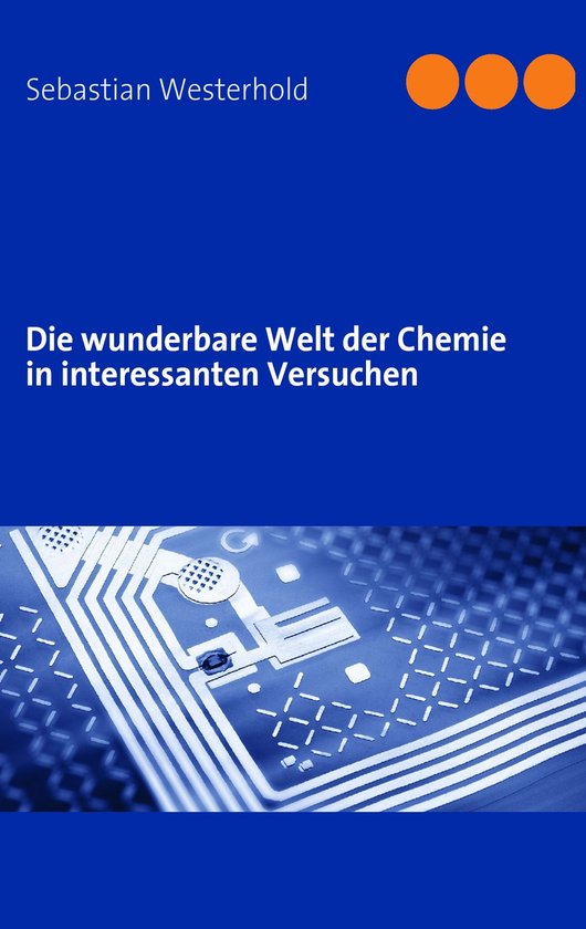 Die wunderbare Welt der Chemie in interessanten Versuchen - cover