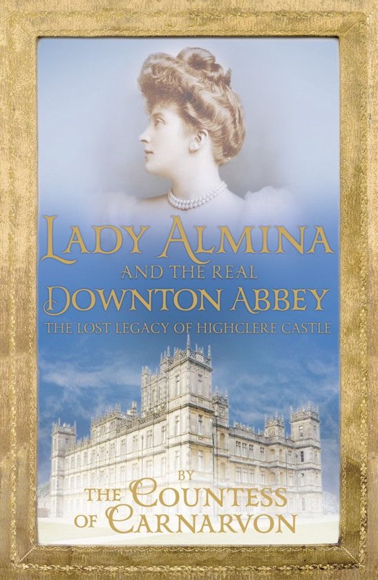 Lady Almina and the Real Downton Abbey - cover