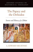 Oxford Studies in Historical Theology - The Papacy and the Orthodox