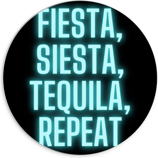 Forex Wandcirkel - Tekst: ''Fiesta, Siesta, Tequila, Repeat'' zwart/blauw - 70x70cm Foto op Wandcirkel (met ophangsysteem)