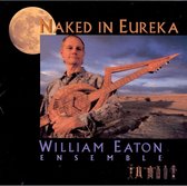 William Eaton Ensemble - Naked In Eureka (CD)