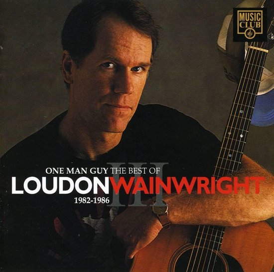 One Man Guy, The Best Of Loudon Wainwright III: 1982-1986 - Loudon Wainwright Iii