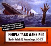 People Take Warning - Murder Ballads And Disaster Songs 1913-1938