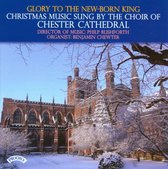 Glory To The New - Born King - Christmas Music Sung By The Choir Of Chester Cathedral