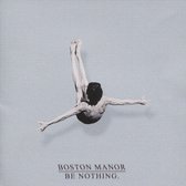 Be Nothing - Boston Manor