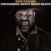 Otis Taylor - Fantasizing About Being Black (CD)