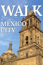 Walk. Travel Magazine 6 - Walk in Mexico City