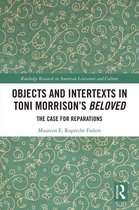 Routledge Research in American Literature and Culture - Objects and Intertexts in Toni Morrison’s "Beloved"