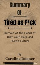 Summary Of Tired as F*ck Burnout at the Hands of Diet, Self-Help, and Hustle Culture by Caroline Dooner