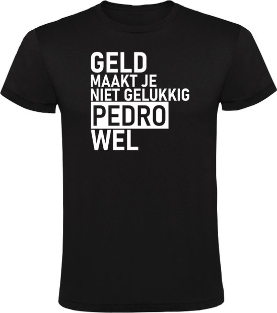 Geld maakt je niet gelukkig Pedro wel Heren T-shirt - geluk- gelukkig - humor - grappig