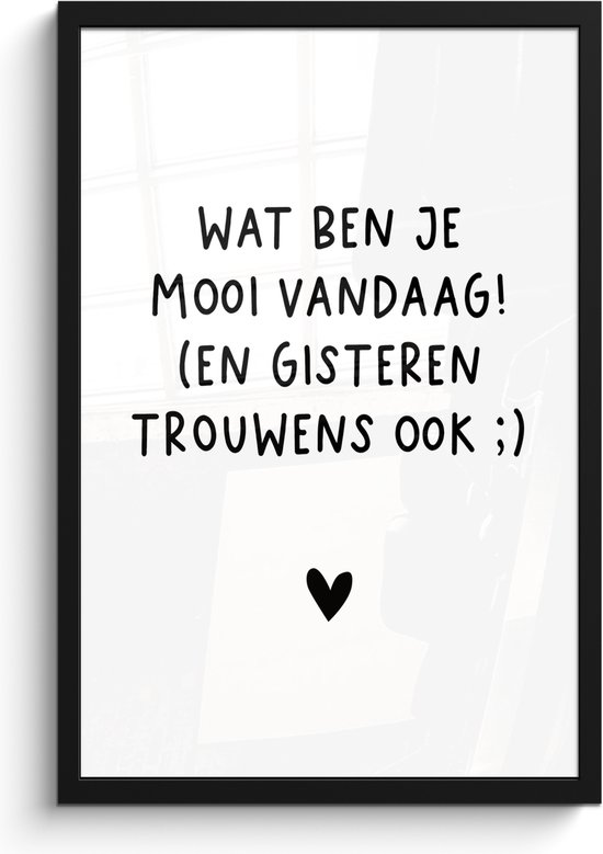 Fotolijst incl. Poster - Spreuken - Wat ben je mooi vandaag - Quotes - 40x60 cm - Posterlijst