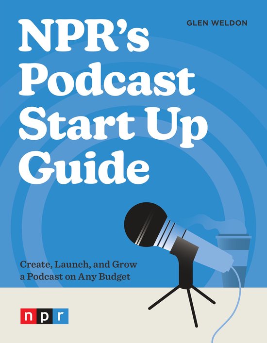 NPR's Podcast Start Up Guide - cover