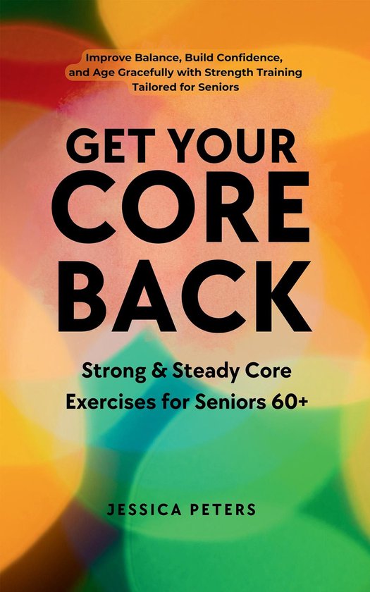 Get Your Core Back, Strong and Steady Core Exercises for Sen ... - cover