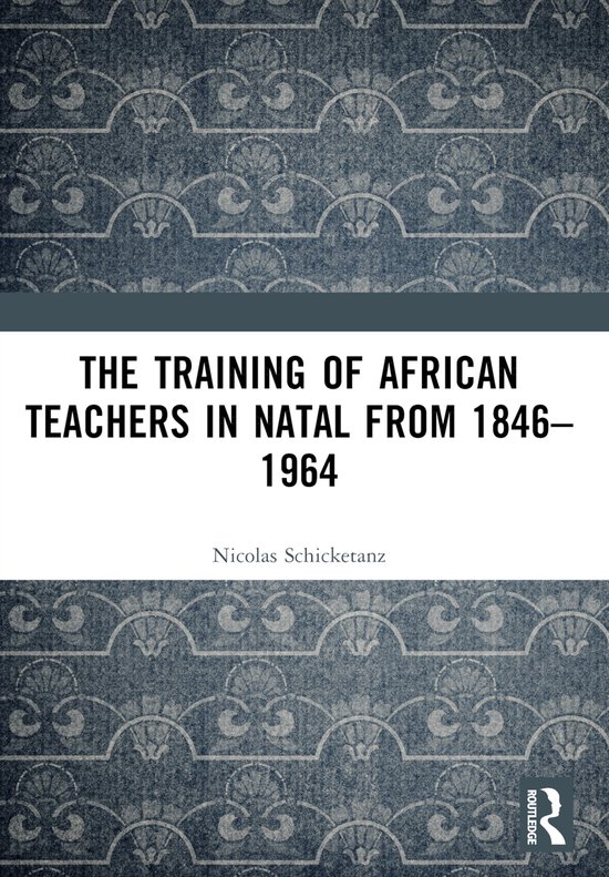 The Training of African Teachers in Natal from 1846–1964 - cover
