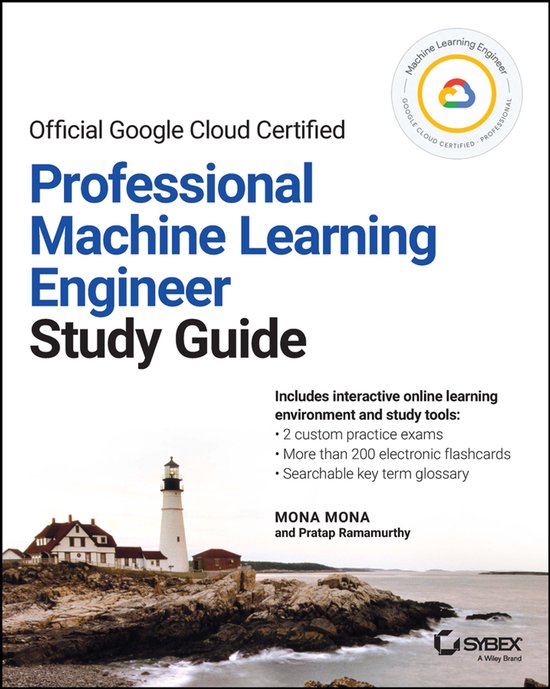 Sybex Study Guide- Official Google Cloud Certified Professional Machine Learning Engineer Study Guide