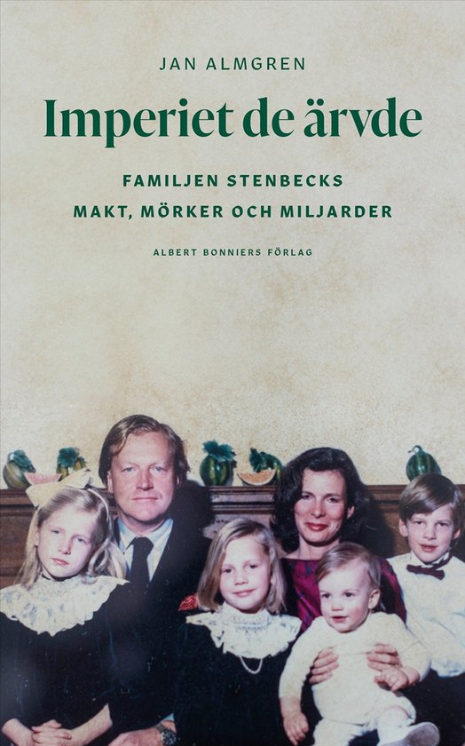 Imperiet de ärvde : familjen Stenbecks makt, mörker och mi ... - cover