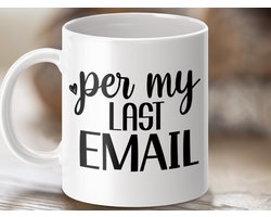 funny mug, work mug, office gift, boss gift, coworker gift, novelty mug, email humor, sarcastic gift, coffee mug, tea mug, per my last email, work humor, gift for employee