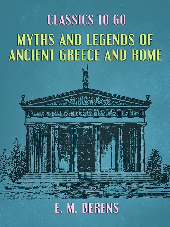 Classics To Go - Myths and Legends of Ancient Greece and Rom ... - cover
