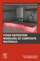 Woodhead Publishing Series in Composites Science and Engineering - Fused Deposition Modeling of Composite Materials