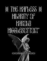 The Hapless Hilarity of Harold Higglebottom"