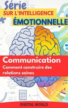 Série sur l'intelligence émotionnelle 4 - Communication – Comment construire des relations saines