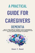 A Practical Guide for Caregivers with Dementia