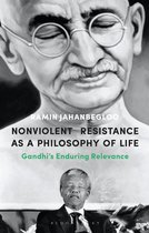 Nonviolent Resistance as a Philosophy of Life Gandhis Enduring Relevance