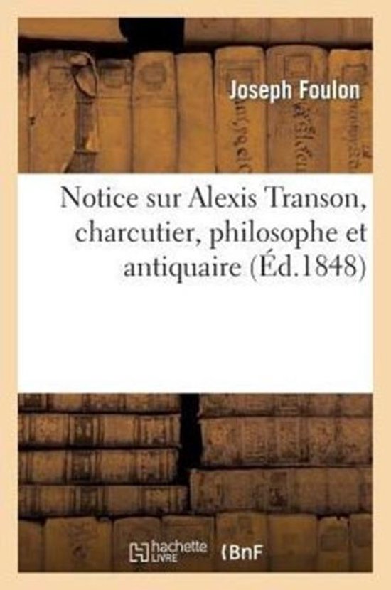 Philosophie- Notice Sur Alexis Transon, Charcutier, Philosophe Et Antiquaire